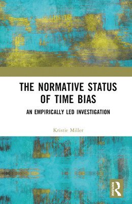 Kristie Miller - Normative Status of Time Bias, Inbunden