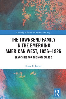 The Townsend Family in the Emerging American West, 18561926 1