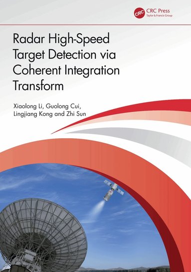 Xiaolong Li, Guolong Cui, Lingjiang Kong, Zhi Sun - Radar High-Speed Target Detection via Coherent Integration Transform, Häftad