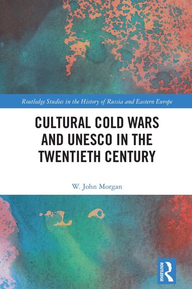 W. John Morgan - Cultural Cold Wars and UNESCO in the Twentieth Century, Häftad