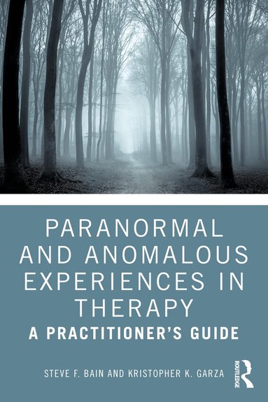 Steve F. Bain, Kristopher K. Garza - Paranormal and Anomalous Experiences in Therapy, Häftad