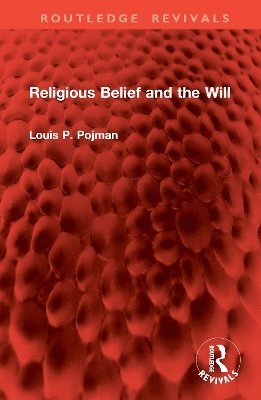 Louis P. Pojman - Religious Belief and the Will, Inbunden