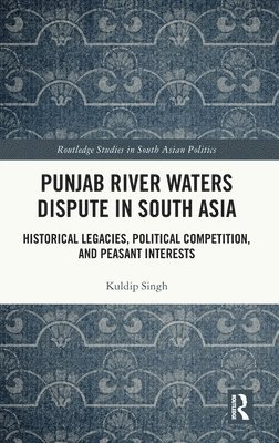 Kuldip Singh, India) Singh, Kuldip (Guru Nanak Dev University - Punjab River Waters Dispute in South Asia, Inbunden