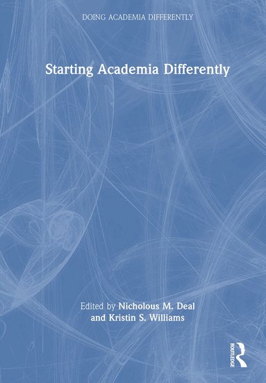 Nicholous M. Deal, Kristin S. Williams - Starting Academia Differently, Inbunden