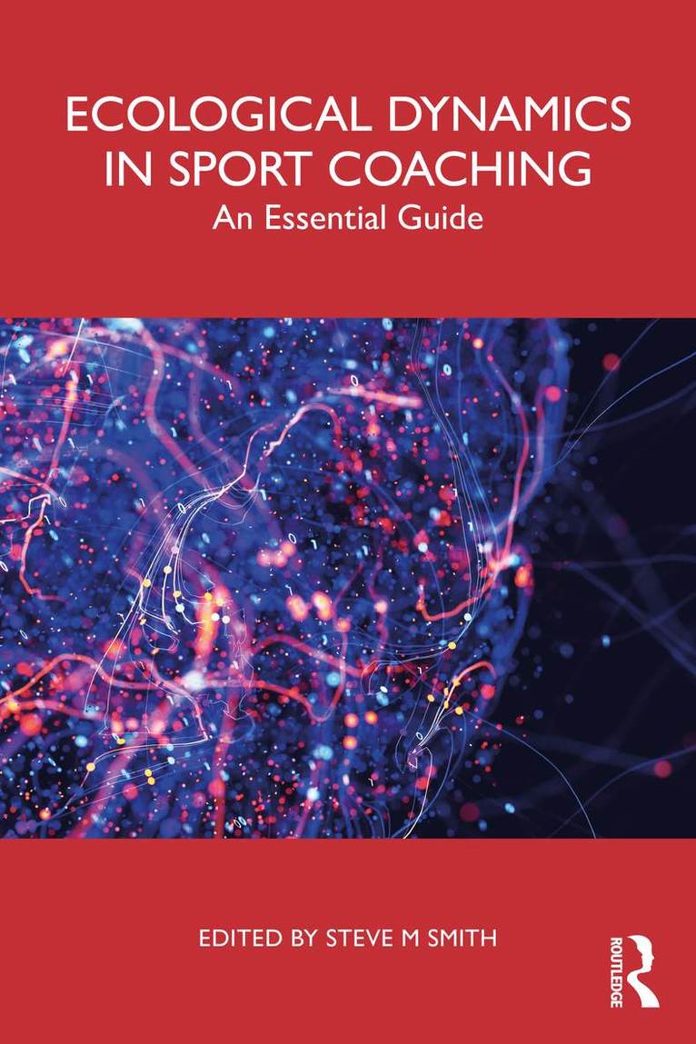 Steve M Smith, Steve M. Smith - Ecological Dynamics in Sport Coaching, Häftad