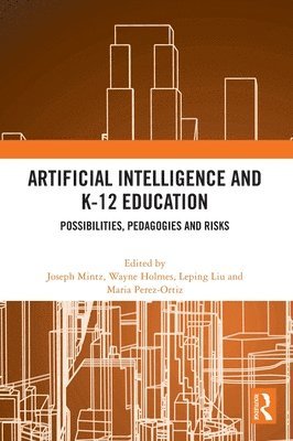 Joseph Mintz, Wayne Holmes, Leping Liu, Maria Perez-Ortiz, UK) Mintz, Joseph (Institute of Education, UCL - Artificial Intelligence and K-12 Education, Inbunden