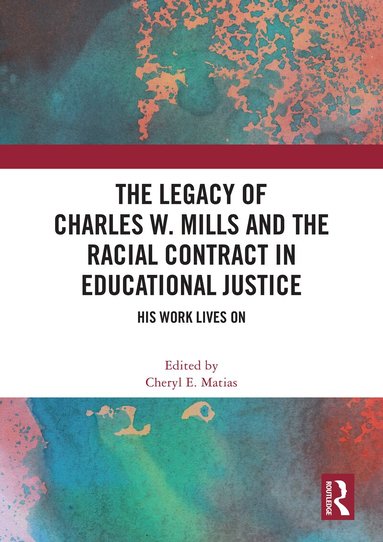 Cheryl E. Matias - Legacy of Charles W. Mills and The Racial Contract in Educational Justice, Häftad