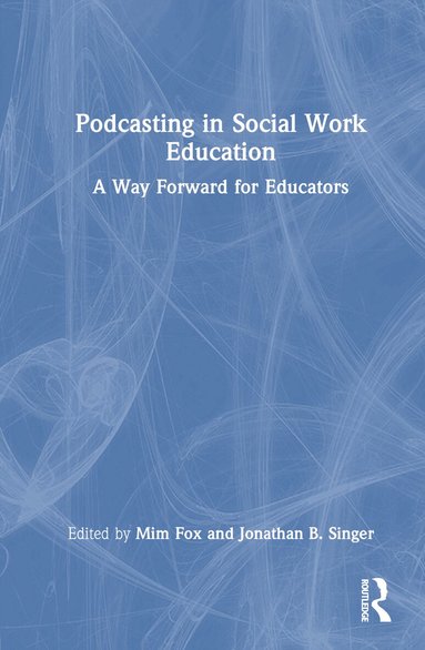 Mim Fox, Jonathan B. Singer - Podcasting in Social Work Education, Inbunden