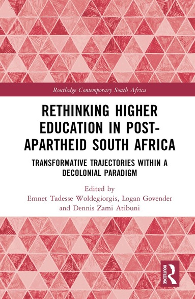 Emnet Tadesse Woldegiorgis, Logan Govender, Dennis Zami Atibuni - Rethinking Higher Education in Post-Apartheid South Africa, Inbunden