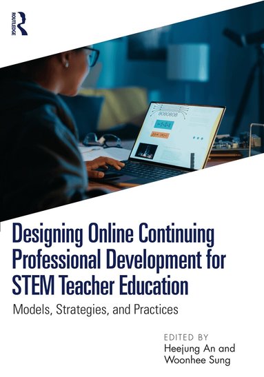 Heejung An, Woonhee Sung - Designing Online Continuing Professional Development for STEM Teacher Education, Häftad