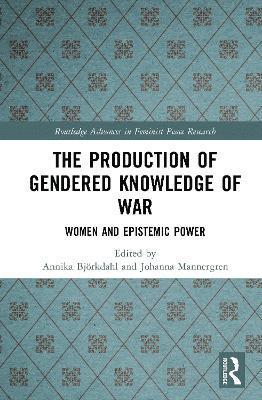 bokomslag The Production of Gendered Knowledge of War