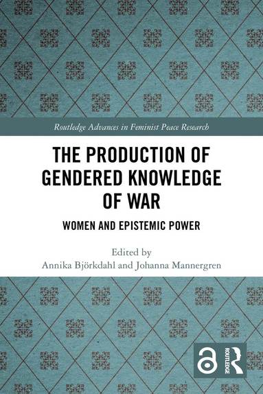 Annika Björkdahl, Johanna Mannergren - Production of Gendered Knowledge of War, Häftad