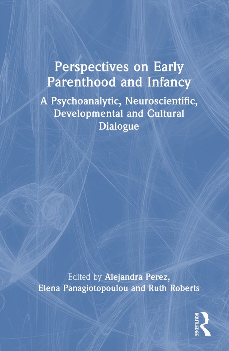 Alejandra Perez, Elena Panagiotopoulou, Ruth Roberts - Perspectives on Early Parenthood and Infancy, Inbunden
