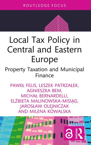 Paweł Felis, Leszek Patrzałek, Agnieszka Bem, Michał Bernardelli, Elżbieta Malinowska-Misiąg, Jarosław Olejniczak, Milena Kowalska - Local Tax Policy in Central and Eastern Europe, Häftad