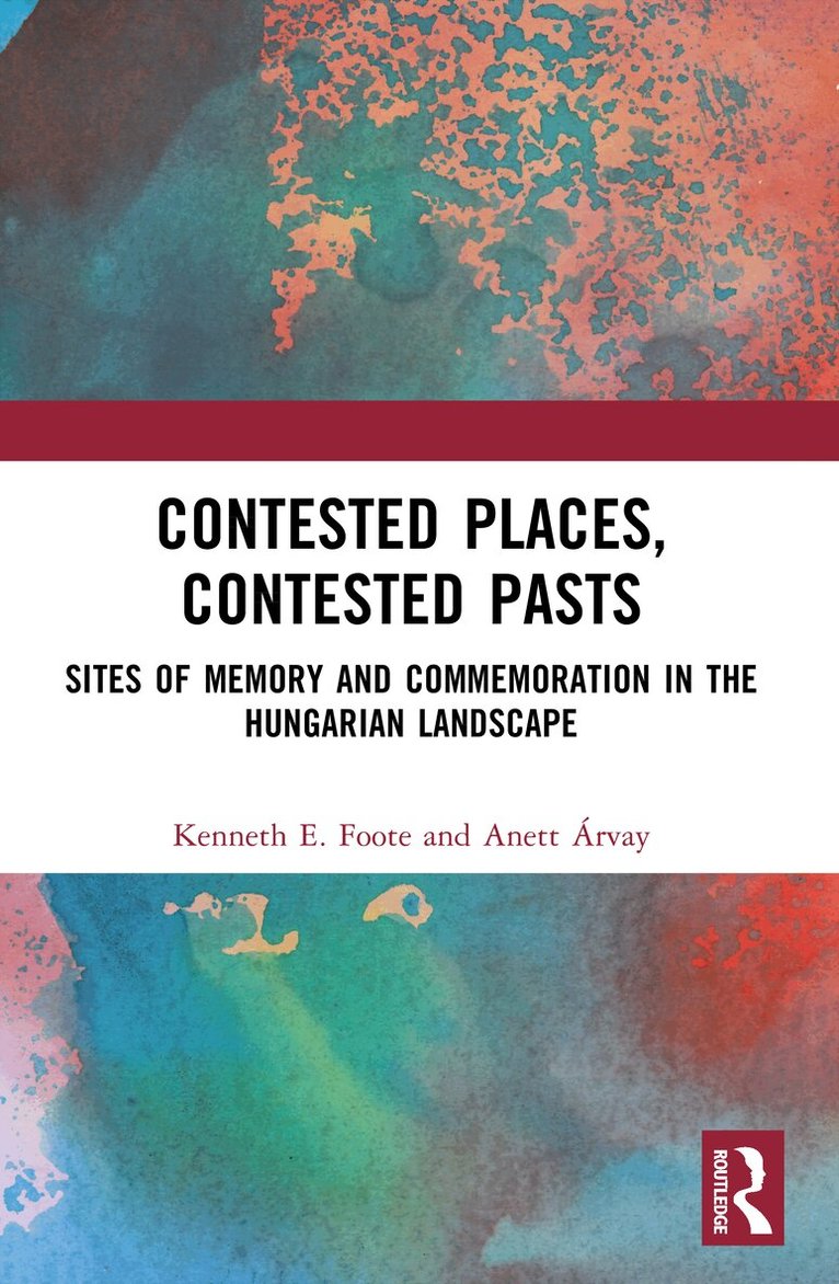 Kenneth E. Foote, Anett Árvay - Contested Places, Contested Pasts, Häftad
