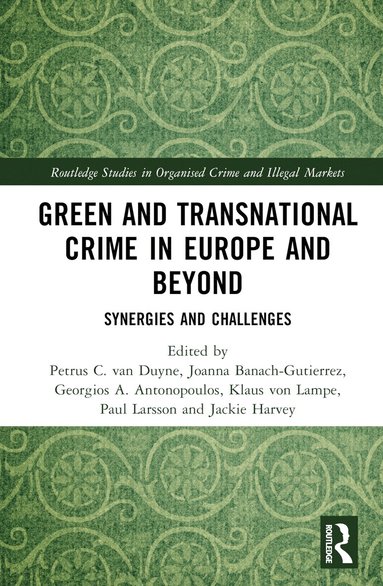 Petrus C. van Duyne, Joanna Banach-Gutierrez, Georgios A. Antonopoulos, Klaus von Lampe, Paul Larsson, Jackie Harvey - Green and Transnational Crime in Europe and Beyond, Inbunden