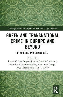 Petrus C. van Duyne, Joanna Banach-Gutierrez, Georgios A. Antonopoulos, Klaus von Lampe, Paul Larsson, Jackie Harvey, USA) von Lampe, Klaus (John Jay College, CUNY, Petrus C. Van Duyne, Petrus C. van Duyne - Green and Transnational Crime in Europe and Beyond, Inbunden
