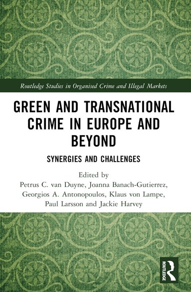 Petrus C. van Duyne, Joanna Banach-Gutierrez, Georgios A. Antonopoulos, Klaus von Lampe, Paul Larsson, Jackie Harvey - Green and Transnational Crime in Europe and Beyond, Häftad