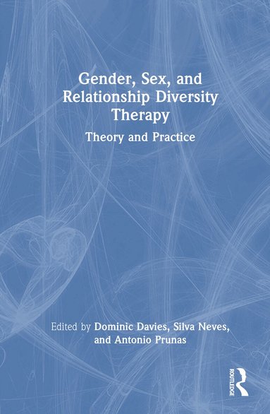 Dominic Davies, Silva Neves, Antonio Prunas - Gender, Sex, and Relationship Diversity Therapy, Inbunden