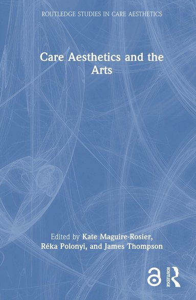 Kate Maguire-Rosier, Réka Polonyi, James Thompson - Care Aesthetics and the Arts, Inbunden