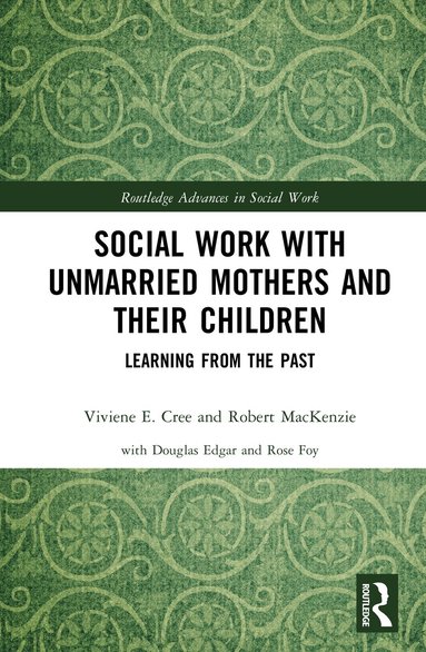 Viviene E. Cree, Robert MacKenzie - Social Work with Unmarried Mothers and Their Children, Inbunden
