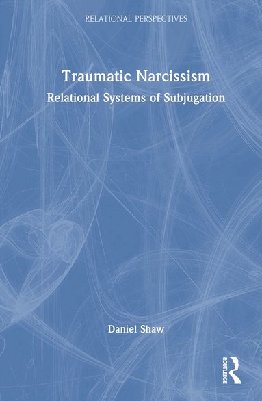 Daniel Shaw - Traumatic Narcissism, Inbunden