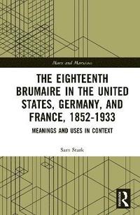 bokomslag The Eighteenth Brumaire in the United States, Germany, and France, 1852-1933