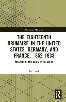 bokomslag The Eighteenth Brumaire in the United States, Germany, and France, 18521933