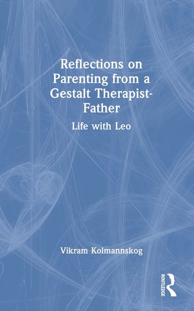 Vikram Kolmannskog - Reflections on Parenting from a Gestalt Therapist-Father, Inbunden