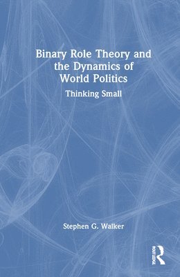 Binary Role Theory and the Dynamics of World Politics 1