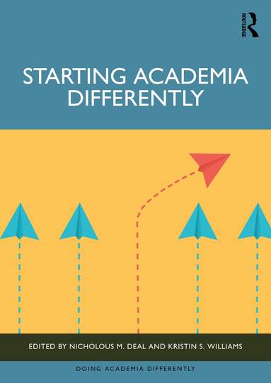 Nicholous M. Deal, Kristin S. Williams - Starting Academia Differently, Häftad