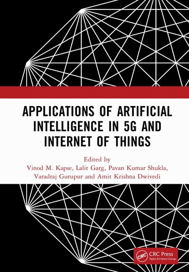 Vinod M. Kapse, Lalit Garg, Pavan Kumar Shukla, Varadraj Gurupur, Amit Krishna Dwivedi - Applications of Artificial Intelligence in 5G and Internet of Things, Inbunden