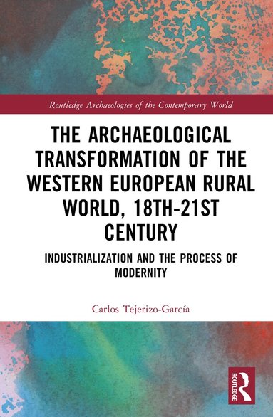 Carlos Tejerizo-García - Archaeological Transformation of the Western European Rural World, 18th-21st Century, Inbunden