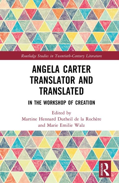 Martine Hennard Dutheil de la Rochère, Marie Emilie Walz - Angela Carter Translator and Translated, Inbunden