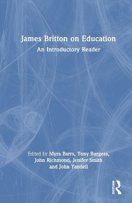 Myra Barrs, Tony Burgess, John Richmond, Jenifer Smith, John Yandell, UK.) Smith, Jenifer (University of East Anglia - James Britton on Education, Inbunden
