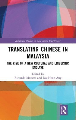 Riccardo Moratto, Lay Hoon Ang, CH) Moratto, Riccardo (Shanghai Int. Studies Uni, Malaysia) Ang, Lay Hoon (Universiti Putra Malaysia - Translating Chinese in Malaysia, Inbunden