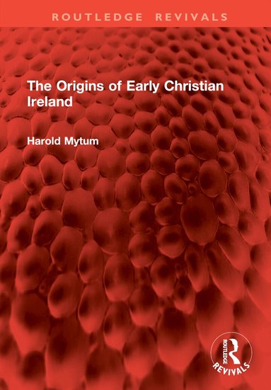 Harold Mytum - Origins of Early Christian Ireland, Inbunden