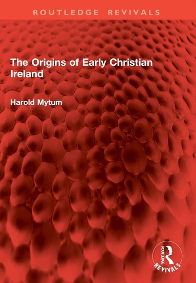 Harold Mytum - Origins of Early Christian Ireland, Häftad