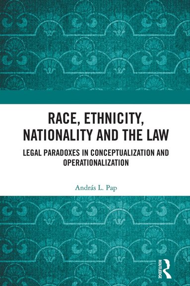 András L. Pap - Race, Ethnicity, Nationality and the Law, Inbunden