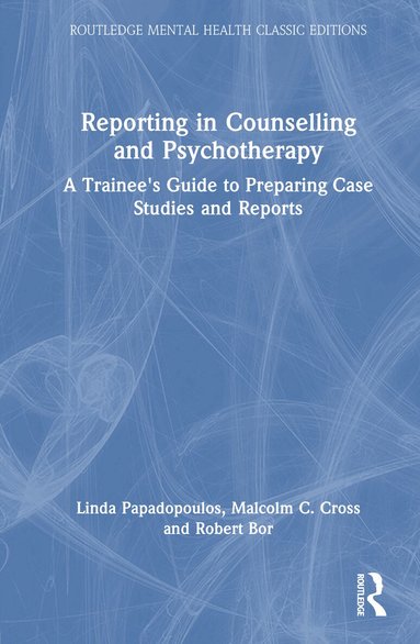Linda Papadopoulos, Malcolm Cross, Robert Bor - Reporting in Counselling and Psychotherapy, Inbunden