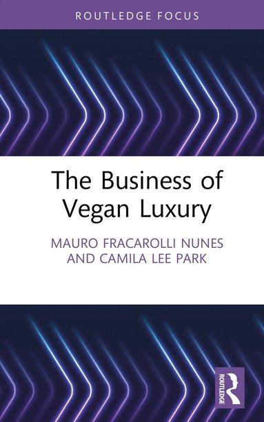 Mauro Fracarolli Nunes, Camila Lee Park - Business of Vegan Luxury, Inbunden