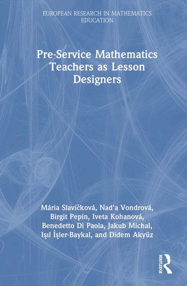 Mária Slavíčková, Nad'a Vondrová, Birgit Pepin, Iveta Kohanová, Benedetto Di Paola, Jakub Michal, Işıl İşler-Baykal, Didem Akyuz, Mária Slavíčková - Pre-Service Mathematics Teachers as Lesson Designers, Inbunden