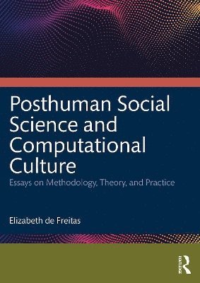 Elizabeth de Freitas - Posthuman Social Science and Computational Culture, Häftad