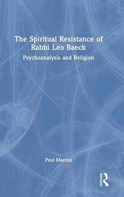 bokomslag The Spiritual Resistance of Rabbi Leo Baeck