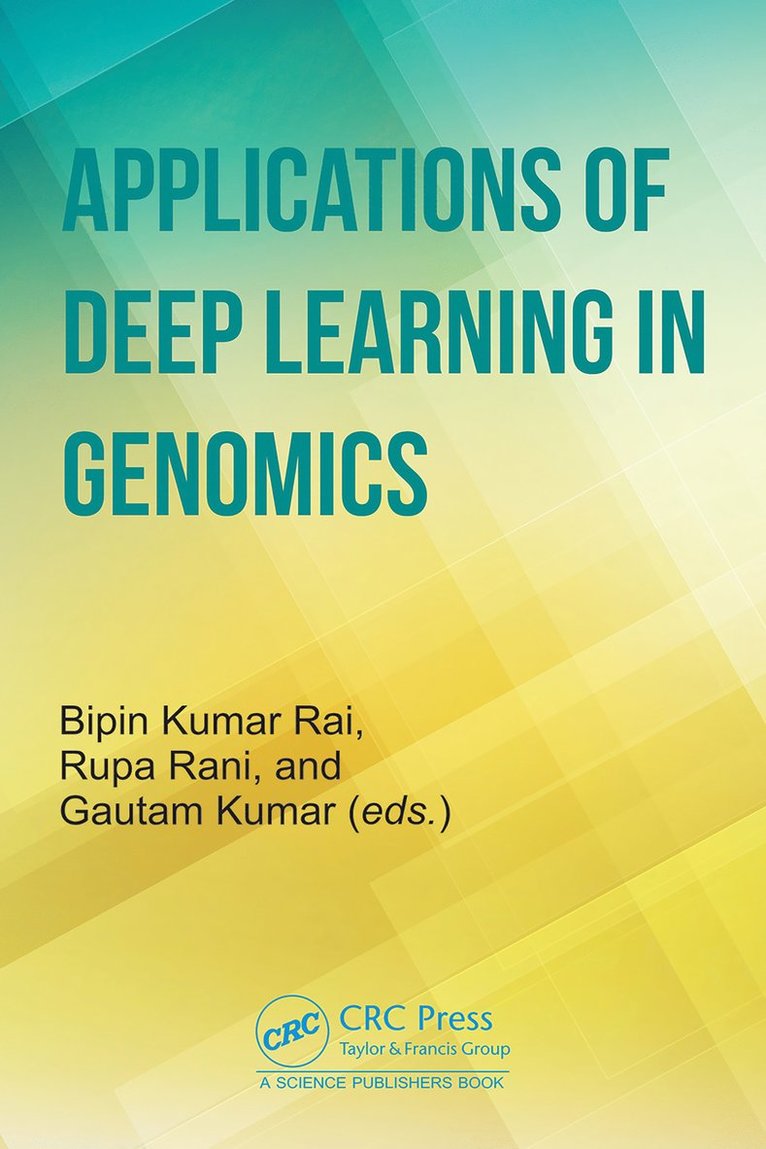Bipin Kumar Rai, Rupa Rani, Gautam Kumar, India) Kumar Rai, Bipin (Dayananda Sagar Uni, India) Rani, Rupa (Ajay Kumar Garg Engineering College - Applications of Deep Learning in Genomics, Inbunden
