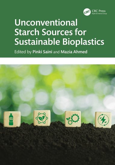Pinki Saini, Mazia Ahmed - Unconventional Starch Sources for Sustainable Bioplastics, Inbunden