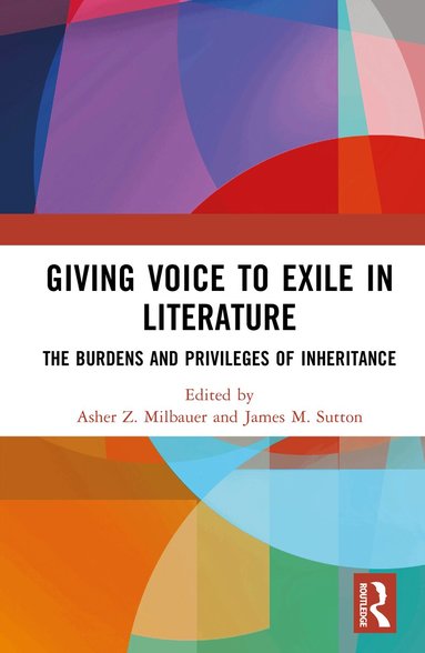 Asher Z. Milbauer, James M. Sutton - Giving Voice to Exile in Literature, Inbunden