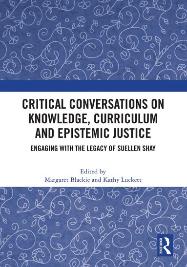 Margaret Blackie, Kathy Luckett - Critical Conversations on Knowledge, Curriculum and Epistemic Justice, Inbunden