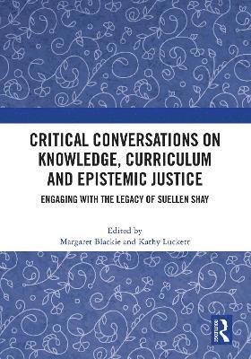 Margaret Blackie, Kathy Luckett, South Africa) Luckett, Kathy (University of Cape Town - Critical Conversations on Knowledge, Curriculum and Epistemic Justice, Inbunden
