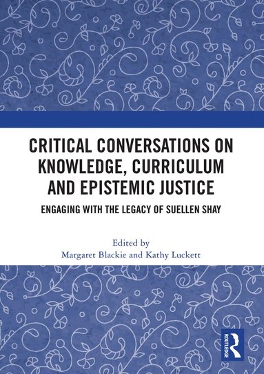 Margaret Blackie, Kathy Luckett - Critical Conversations on Knowledge, Curriculum and Epistemic Justice, Häftad